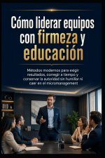 Cómo liderar equipos con firmeza y educación
