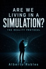 Are We Living in a Simulation? The Reality Protocol