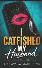 I Catfished My Husband