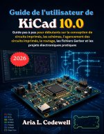 Guide de l'utilisateur de KiCad 10.0