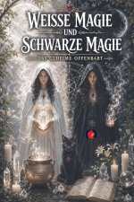 Weiße Magie und Schwarze Das Geheime offenbart