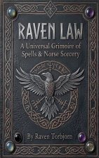 Raven Law A Universal Grimoire of Spells and Norse Sorcery