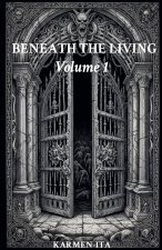 BENEATH THE LIVING volume 1