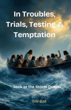In Troubles, Trials, Testing, and Temptation Look to the Storm Queller