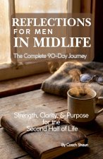 Reflections for Men in Midlife - Complete 90 day Journey