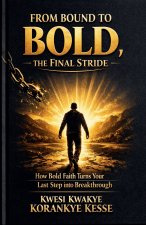 From Bound to Bold, the Final Stride