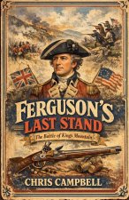 Ferguson's Last Stand, The Battle Of Kings Mountain