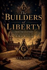 The Builders of Liberty -Freemasonry and the Making of America