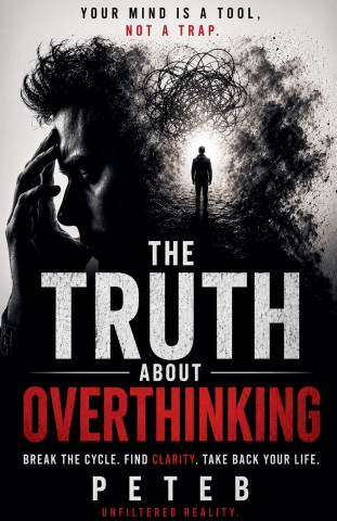 The Truth About Overthinking