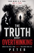 The Truth About Overthinking