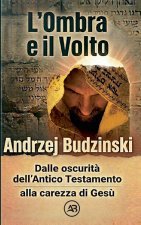 L'Ombra e il Volto. Dalle oscurità dell'Antico Testamento alla carezza di Gesù