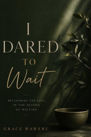I Dared to Wait
