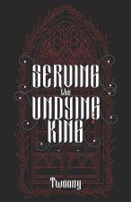 Serving the Undying King
