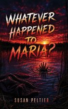 WHATEVER HAPPENED TO MARIA?