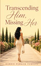 Transcending Him, Missing Her