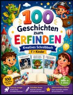 100 Geschichten zum Erfinden - Kreatives Schreibbuch für Kinder