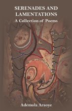 SERENADES AND LAMENTATIONS A Collection of Poems