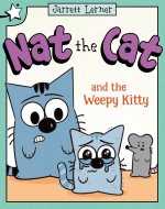 Nat the Cat and the Weepy Kitty