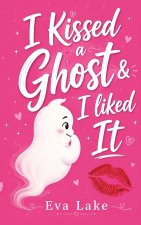 I Kissed a Ghost and I Liked It