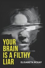 Your Brain is A Filthy Liar