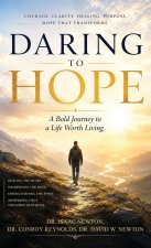 Daring To Hope, A Bold Journey To A Life Worth Living
