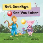 Not Goodbye, See You Later
