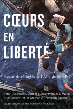 Coeurs En Liberté – Récits De Réfugiés De L`Asie Du Sud–Est
