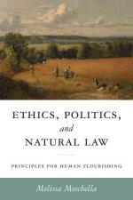 Ethics, Politics, and Natural Law – Principles for Human Flourishing