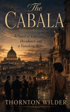 The Cabala - A Novel of Expatriates, Decadence, and a Vanishing Rome