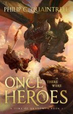 Once There Were Heroes – Book 1 in A Time of Dragons