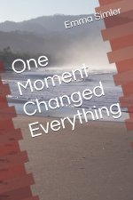 One Moment Changed Everything
