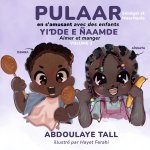PULAAR en s'amusant avec des enfants. Yiɗde e ñaamde · Aimer et manger. Volume 1