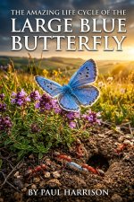 The amazing life cycle of the Large Blue Butterfly