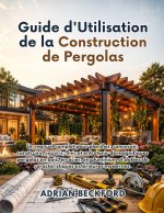 Guide d'Utilisation de la Construction de Pergolas