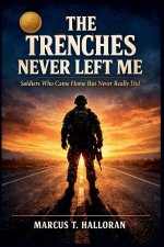The Trenches Never Left Me