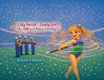 Lilly McGill ~ Twirly Girl!!! The ABCs of Baton Twirling!!!