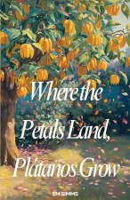 Where The Petals Land, Platanos Grow