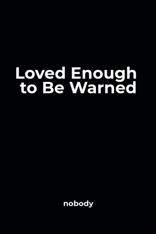 Loved Enough to Be Warned