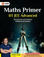 GKP Maths Primer for IIT JEE Advanced | 750 Practice Questions | Concept-Wise Advanced Problem Solving | By Mohit Tyagi