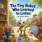 A Tiny Robot Who Learned To Listen.