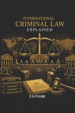 INTERNATIONAL CRIMINAL LAW EXPLAINED