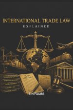 INTERNATIONAL TRADE LAW EXPLAINED