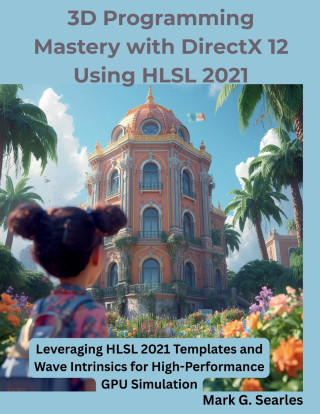 3D Programming Mastery with DirectX 12 Using HLSL 2021