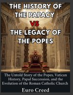 The History of the Papacy vs the Legacy of The Popes