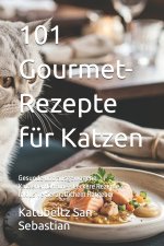 101 Gourmet-Rezepte für Katzen