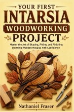 YOUR FIRST INTARSIA WOODWORKING PROJECT