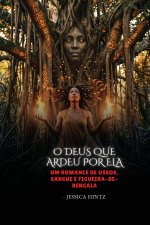 O Deus que ardeu por ela