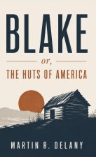 Blake; or, The Huts of America