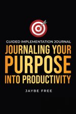 Journaling Your Purpose Into Productivity