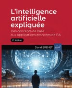 L’intelligence artificielle expliquée - Des concepts de base aux applications avancées de l’IA (2e é